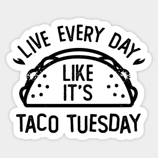 Live Every Day Like It's Taco Tuesday Funny Food Sticker